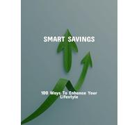 Smart Savings: 100 Ways To Enhance Your Lifestyle