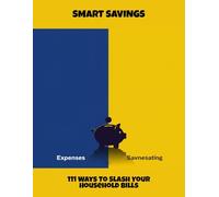 Smart Savings: 111 Ways To Slash Your Household Bills