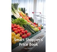 Smart Shopper's Price Book: Track Grocery Prices Across Stores & Save Money on Your Food Budget: 120-Page Price Comparison Tracker for Budget-Conscious Families to Beat Inflation