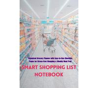 Smart Shopping List Notebook: Organized Grocery Planner with Easy-to-Use Checklist Pages for Stress-Free Shopping & Weekly Meal Prep