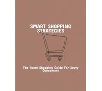 Smart Shopping Strategies: The Home Shopping Guide For Savvy Consumers