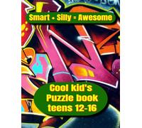 Smart + Silly = Awesome; Cool Kid's Puzzle Book teen 12 - 16: Never get bores with 160+ amazing puzzles such as Word Search, Mazes, Sudoku and Mine finder with solution at the end.