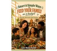 Smart & Simple Ways to Feed Your Family on a Budget: Real life, Real Meals, Real Families.