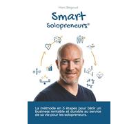 Smart Solopreneurs - La méthode en 3 étapes pour bâtir un business rentable et durable au service de sa vie pour les solopreneurs