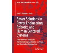 Smart Solutions in Power Engineering, Robotics and Human Centered Systems: Selected Works of the 2025 3rd International Conference on Power and ... (Lecture Notes in Networks and Systems, 1679)