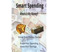Smart Spending: Step-by-Step The 60-Day Workbook to Discover Spending Patterns, Cut Unnecessary Costs, and Spend with Purpose. Simple Daily Sheets to ... Control Your Money, and Reach Your Goals.