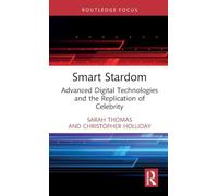 Smart Stardom: Advanced Digital Technologies and the Replication of Celebrity (Routledge Focus on Digital Media and Culture)