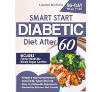 Smart Start Diabetic Diet After 60: Enjoy Over 1500 Days of Low-Carb Recipes to Fight Fatigue, Support Heart Health, and Restore Balance - Includes a 56-Day Meal Plan