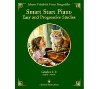 Smart Start Piano: 25 Easy and Progressive Studies, Op.100 - Friedrich BURGMÜLLER - Classical Piano Music: Essential studies for beginners advancing ... artistry, and storytelling • Grades 2-4