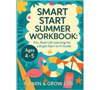 Smart Start Summer Workbook: Fun & Real-Life Learning for Kindergarten to 1st Grade (Ages 4-5)