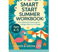 Smart Start Summer Workbook: Fun & Real-Life Learning for Kindergarten to 1st Grade (Ages 4-5) (Learning Workbook for Kindergarten)