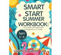Smart Start Summer Workbook: Fun & Real-Life Learning for Kindergarten to 1st Grade (Ages 5-6) (Learning Workbook for Kindergarten)