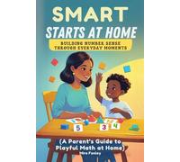 Smart Starts At Home: Building Number Sense Through Everyday Moments (A Parent’s Guide to Playful Math at Home)