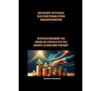 Smart Stock Investing for Beginners: Strategies to Build Wealth in 2025 and Beyond”