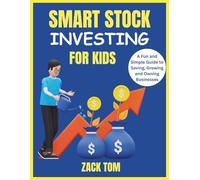 SMART STOCK INVESTING FOR KIDS: A Fun and Simple Guide to Saving, Growing and Owning Businesses