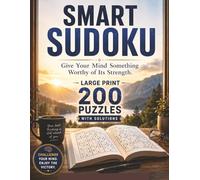 SMART SUDOKU: Large Print 200 Expert Sudoku Puzzles with Solutions | Logic Challenges for Adults and Seniors | Keep Your Mind Sharp and Engaged