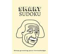SMART SUDOKU Puzzle Book: Sudoku Puzzles to be Smart | Help Grow Your mind, Knowledge, and Intellect | 6x9 Inches, 110 pages | 50+ Puzzles | Solutions Included