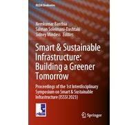 Smart & Sustainable Infrastructure: Building a Greener Tomorrow: Proceedings of the 1st Interdisciplinary Symposium on Smart & Sustainable Infrastructure (ISSSI 2023): 48 (RILEM Bookseries)