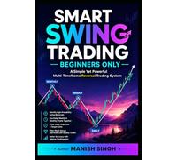 SMART SWING TRADING - BEGINNERS ONLY: A Simple Yet Powerful Multi-Timeframe Reversal Trading System (Rule-Based Trading Setup Series)