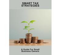 Smart Tax Strategies: A Guide For Small Business Owners