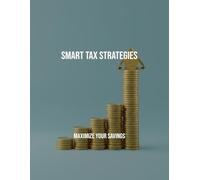 Smart Tax Strategies: Maximize Your Savings