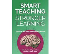 Smart Teaching Stronger Learning: Practical Tips From 10 Cognitive Scientists