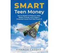SMART Teen Money: How to Build Confidence, Make Better Choices, and Create a Financial Future You'll Be Proud Of: 1 (Smart Money)
