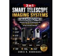 Smart Telescope Imaging Systems Handbook: Automated Deep-Sky Astrophotography with Seestar S30/S50, Dwarf 3, Vespera, and App-Controlled Telescopes ... Telescope Astrophotography Mastery Series)