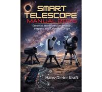 Smart Telescope Manual 2026: Essential Workflows for Seestar, Vespera, and Celestron Origin. Hans-Dieter Kraft (Kraft user Guides)