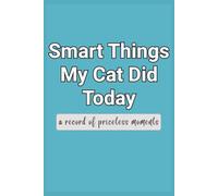 Smart Things My Cat Did - Blank Journal: Create a cherished memento of your pet | 6x9 inches | 120 pages