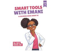 Smart Tools With Emani: A Coloring Book About AI (Emani’s Smart Tech Series)