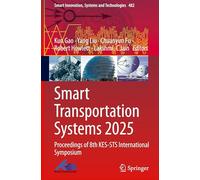 Smart Transportation Systems 2025: Proceedings of 8th KES-STS International Symposium: 482 (Smart Innovation, Systems and Technologies, 482)