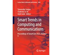 Smart Trends in Computing and Communications: Proceedings of SmartCom 2025, Volume 9: 1464 (Lecture Notes in Networks and Systems, 1464)