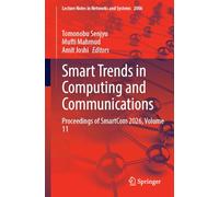 Smart Trends in Computing and Communications: Proceedings of SmartCom 2026, Volume 11: 2006 (Lecture Notes in Networks and Systems, 2006)