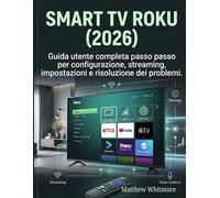 Smart TV Roku (2026): Guida utente completa passo passo per configurazione, streaming, impostazioni e risoluzione dei problemi