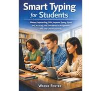 Smart Typing for Students: Master Keyboarding Skills, Improve Typing Speed and Accuracy, and Save Hours on Assignments, Exams, and Online Learning