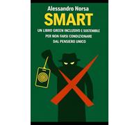 SMART: UN LIBRO GREEN INCLUSIVO E SOSTENIBILE PER NON FARSI CONDIZIONARE DAL PENSIERO UNICO