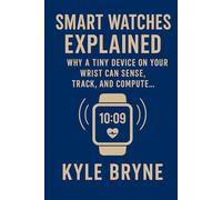 Smart Watches Explained: Why a tiny device on your wrist can sense, track, and compute (HOW SCIENCE, ENGINEERING AND TECHNOLOGY WORKS)