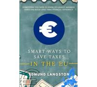 Smart Ways to Save Taxes in the EU: Everything You Need to Know to Legally Minimize Taxes and Build Long Term Financial Efficiency