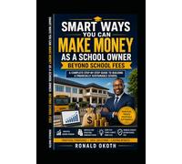 SMART WAYS YOU CAN MAKE MONEY AS A SCHOOL OWNER BEYOND SCHOOL FEES: A Complete Step-by-Step Guide to Building a Financially Sustainable School (Modern African Entrepreneur)