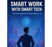 Smart Work With Smart Tech: The Future of Work is Here - Are You Ready?