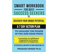 SMART WORKBOOK FOR BUSY SUCCESS SEEKERS TO DISCOVER YOUR UNIQUE POTENTIAL- 7 DAY ACTION PLAN.