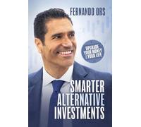 Smarter Alternative Investments: Upgrade Your Money and Your Life
