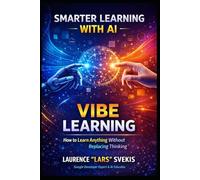 Smarter Learning with AI Vibe Learning: How to Learn Anything with AI - without replacing thinking