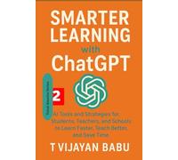 Smarter Learning with ChatGPT: AI Tools and Strategies for Students, Teachers, and Schools to Learn Faster, Teach Better, and Save Time (Think Smarter Series)