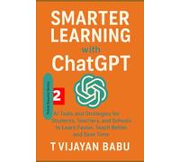 Smarter Learning with ChatGPT: AI Tools and Strategies for Students, Teachers, and Schools to Learn Faster, Teach Better, and Save Time (Think Smarter Series)