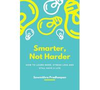 Smarter, Not Harder: “How to Learn More, Stress Less, and Still Have a Life.”