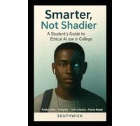 Smarter, Not Shadier: A Student’s Guide to Ethical AI use in College