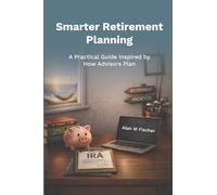 Smarter Retirement Planning: A Practical Guide Inspired by How Advisors Plan
