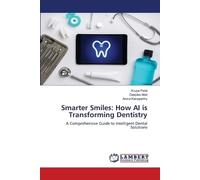 Smarter Smiles: How AI is Transforming Dentistry: A Comprehensive Guide to Intelligent Dental Solutions
